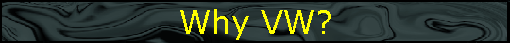 Why VW?
